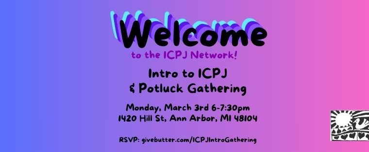 Intro to ICPJ & Potluck Gathering ~ March 3rd 6pm