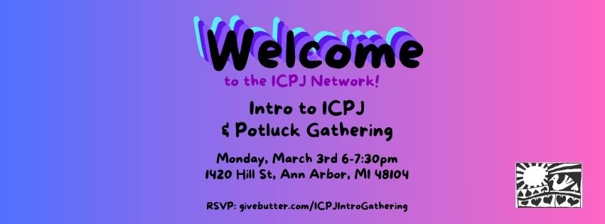 Intro to ICPJ & Potluck Gathering ~ March 3rd 6pm